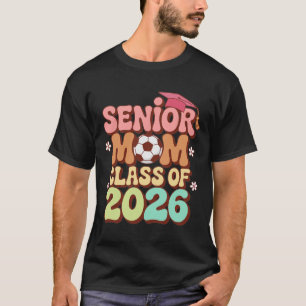 Senior Mom Cl Of 2026 Soccer Groovy 70s Retro Grad T-Shirt