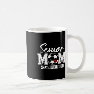 Senior Mom Cl Of 2026 Soccer Mom Graduation _2 Coffee Mug