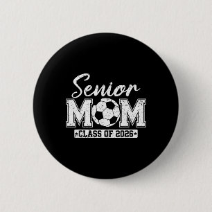 Senior Mom Cl Of 2026 Soccer Mom Graduation 2 Inch Round Button