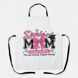 Senior Mom Class of 2025 I'm Not Crying Proud Mom  Apron
