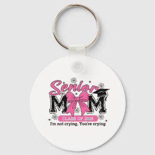 Senior Mom Class of 2025 I'm Not Crying Proud Mom  Keychain