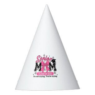 Senior Mom Class of 2025 I'm Not Crying Proud Mom  Party Hat