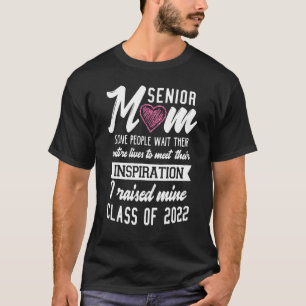 Senior Mom Some People Wait Their Entire Lives To T-Shirt
