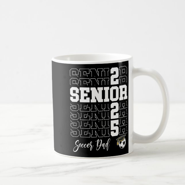 Senior Soccer Dad Gift Cl Of 2025 - Senior 2025  Coffee Mug (Right)
