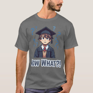 Seniors 2024 Now what T-Shirt