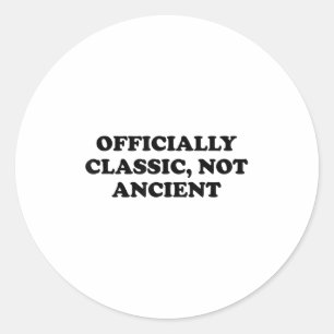Seniors - Officially Clic, Not Ancient Classic Round Sticker