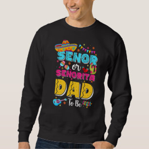Senor Or Senorita Dad To Be Gender Reveal Cinco De Sweatshirt