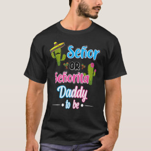 Senor Or Senorita Daddy To Be Gender Reveal Mexica T-Shirt