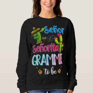 Senor Or Senorita Grammie Mexican Fiesta Gender Re Sweatshirt