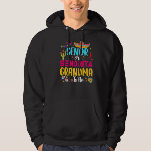 Senor Or Senorita Grandma To Be Mexican Fiesta Gen Hoodie