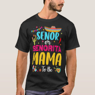 Senor Or Senorita Mama To Be Mexican Fiesta Gender T-Shirt