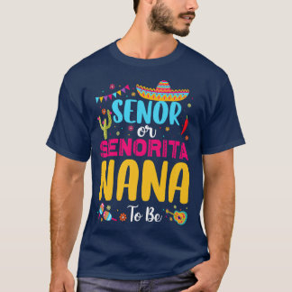 Senor Or Senorita Nana To Be Meican Fiesta Gender  T-Shirt