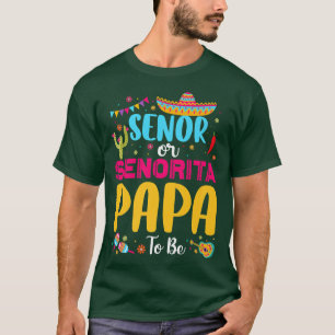 Senor Or Senorita Papa To Be Meican Fiesta Gender  T-Shirt