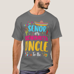 Senor Or Senorita Uncle To Be Meican Fiesta Gender T-Shirt