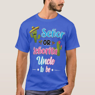 Senor Or Senorita Uncle To Be Mexican Fiesta Gende T-Shirt