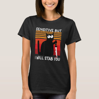 Sensitive But I Will Stab You  Cat T-Shirt