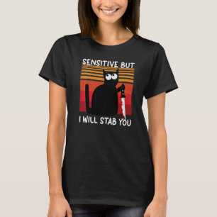 Sensitive But I Will Stab You  Cat T-Shirt