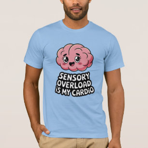 Sensory Overload Is My Cardio Funny Neurodiversity T-Shirt