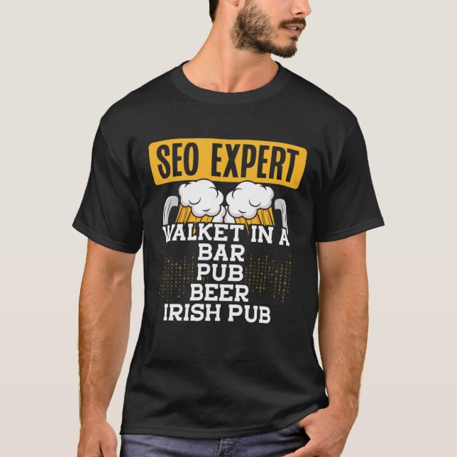 Seo Expert Walket In A Bar, Pub, Beer, Irish Pub C T-Shirt (Front)