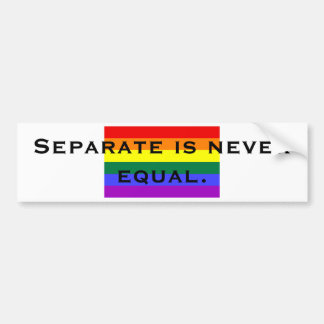 Separate is never equal. bumper sticker