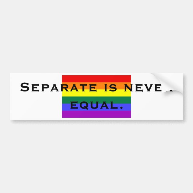 Separate is never equal. bumper sticker (Front)