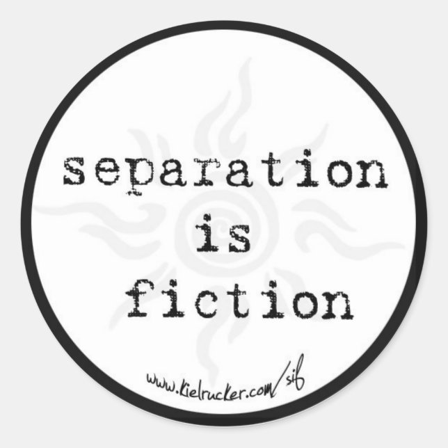 separation is fiction (round) classic round sticker (Front)