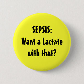 SEPSIS:Want a Lactate with that? 2 Inch Round Button