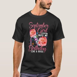 September Girl Stepping Into My Birthday Like A Bo T-Shirt