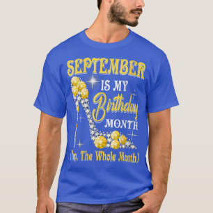 September Is My Birthday Month Yep The Whole Month T-Shirt
