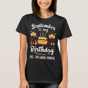 September Is My Birthday Yes The Whole Month Birth T-Shirt