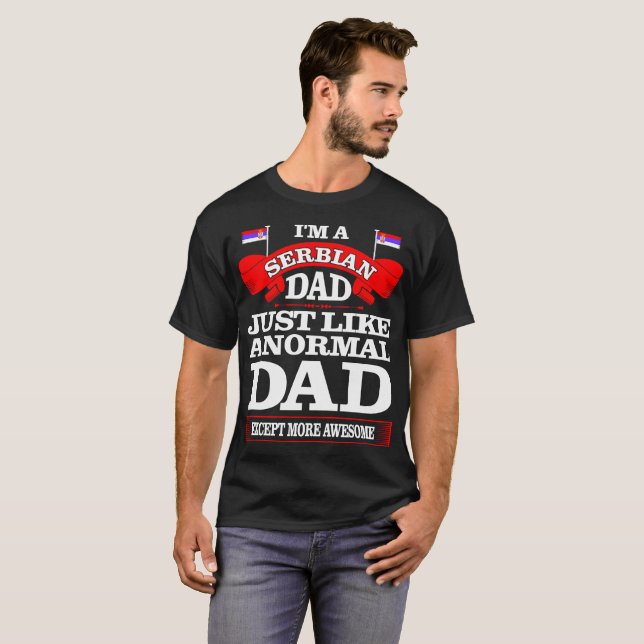 Serbian Dad Just Like Normal Dad Father Day Tshirt (Front Full)