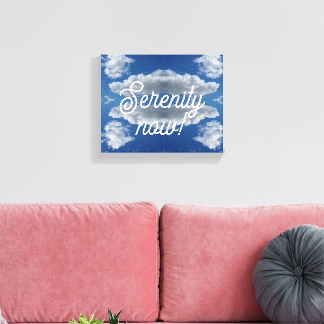 Serenity now! canvas print (Insitu(LivingRoom))