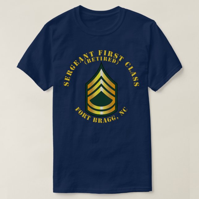 Sergeant First Class S Retired Fort Bragg NC T-Shirt (Design Front)
