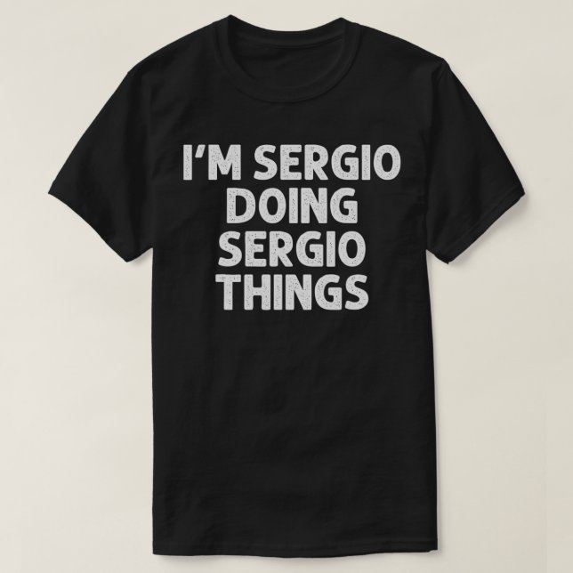 SERGIO Gift Doing Name Things Funny Personalized J T-Shirt (Design Front)