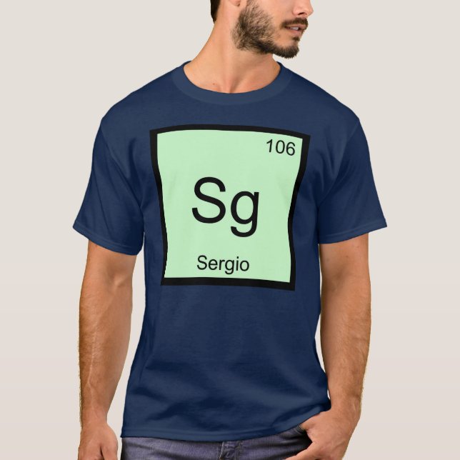 Sergio Name Chemistry Element Periodic Table T-Shirt (Front)