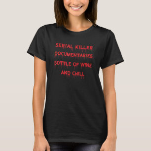 Serial Killer Documentaries Bottle Of Wine And Chi T-Shirt