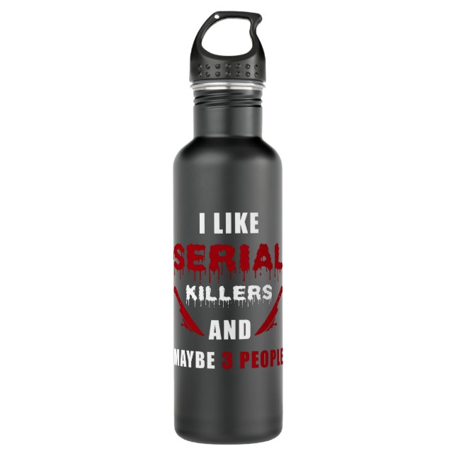 Serial Killer Saying Funny 710 Ml Water Bottle (Front)