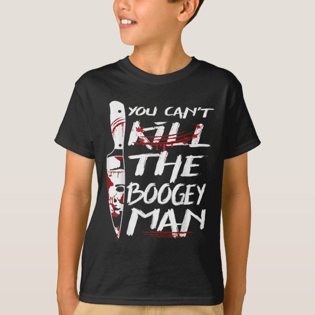 Serial Killer You Can´t Kill The Boogeyman Horror  T-Shirt (Front)