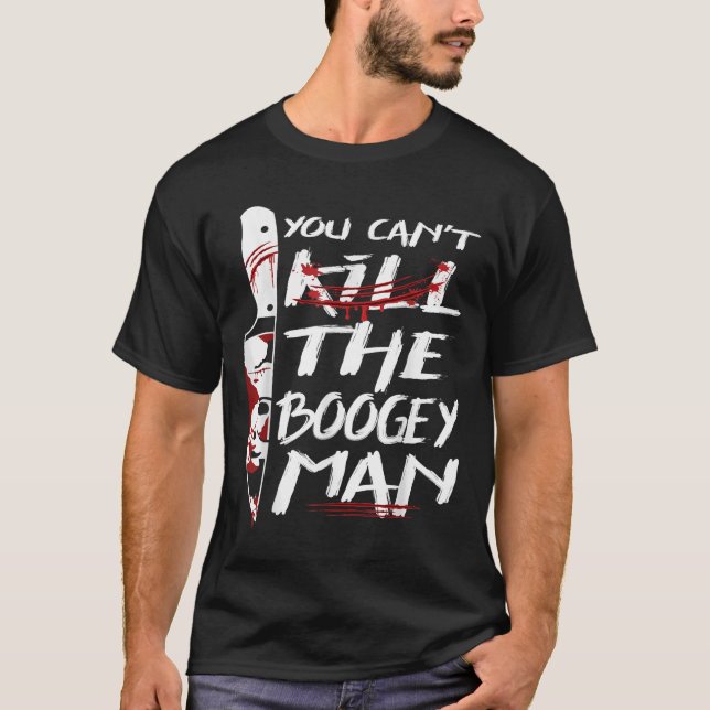 Serial Killer You Can´t Kill The Boogeyman Horror  T-Shirt (Front)