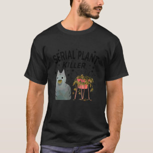 Serial Plant Killer Cute Cat Hobby Quote T-Shirt