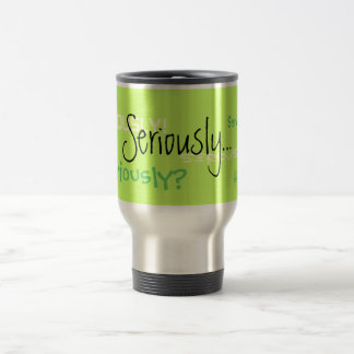 Sérieusement tasse de café de voyage