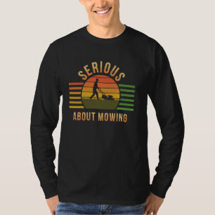 Serious About Mowing Funny Lawn Mowing Lawn Mower T-Shirt