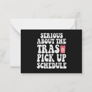 Serious About the Trash Pick up Schedule Funny Card