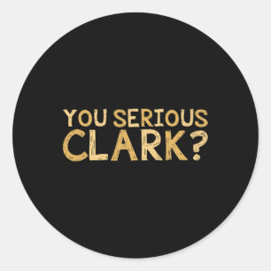 Serious Clark - Funny Movie - Christmas Movie  Classic Round Sticker
