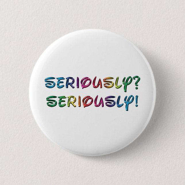 Seriously 2 Inch Round Button (Front)
