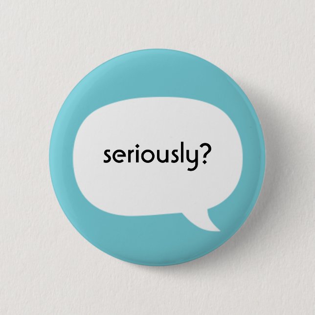 Seriously? 2 Inch Round Button (Front)
