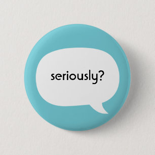 Seriously? 2 Inch Round Button