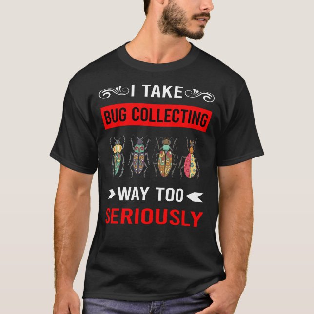 Seriously Bug Collecting Insect Insects Bugs T-Shirt (Front)