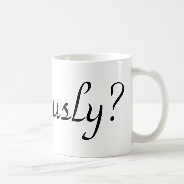 seriously? coffee mug (Right)
