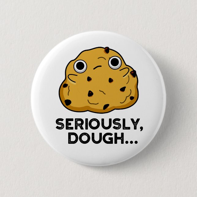 Seriously Dough Funny Baking Food Pun  2 Inch Round Button (Front)